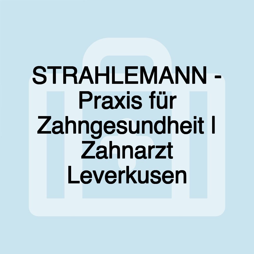 STRAHLEMANN - Praxis für Zahngesundheit | Zahnarzt Leverkusen