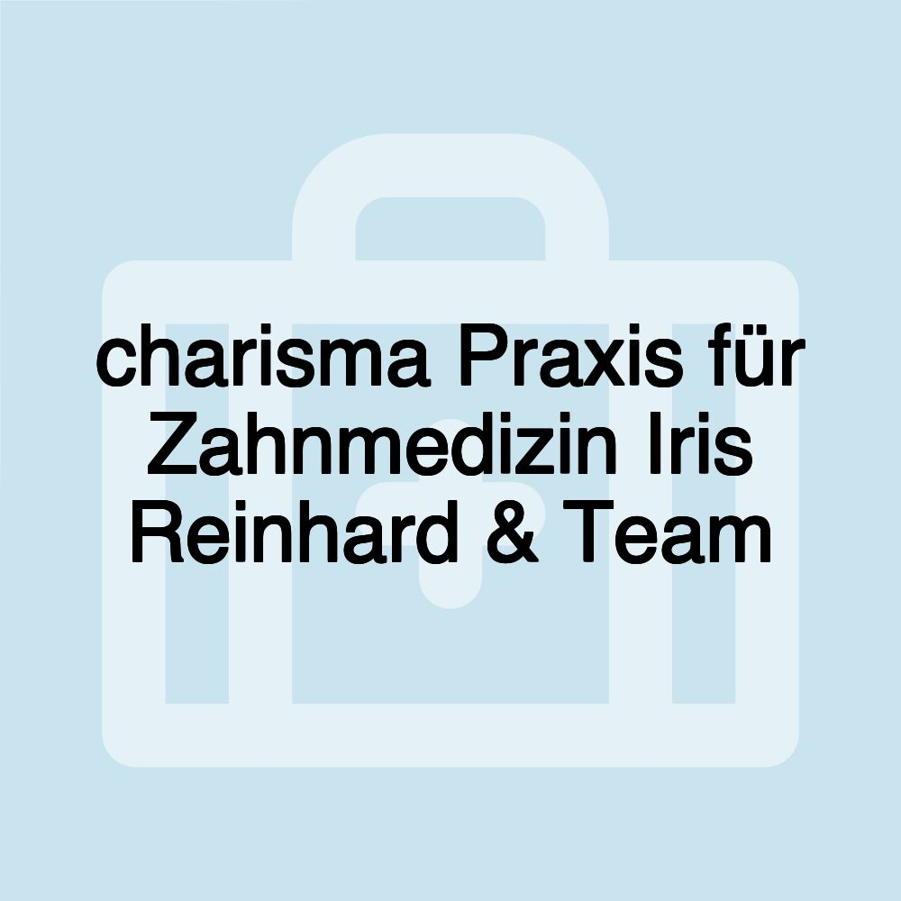 charisma Praxis für Zahnmedizin Iris Reinhard & Team