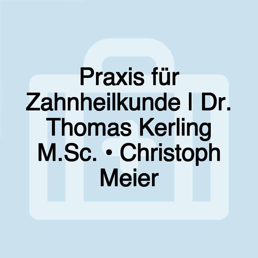 Praxis für Zahnheilkunde | Dr. Thomas Kerling M.Sc. • Christoph Meier