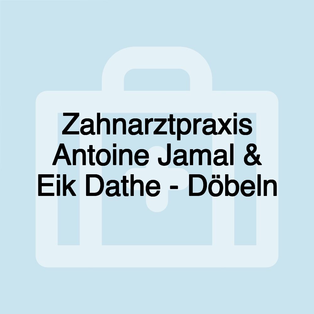 Zahnarztpraxis Antoine Jamal & Eik Dathe - Döbeln