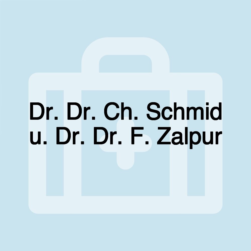 Dr. Dr. Ch. Schmid u. Dr. Dr. F. Zalpur