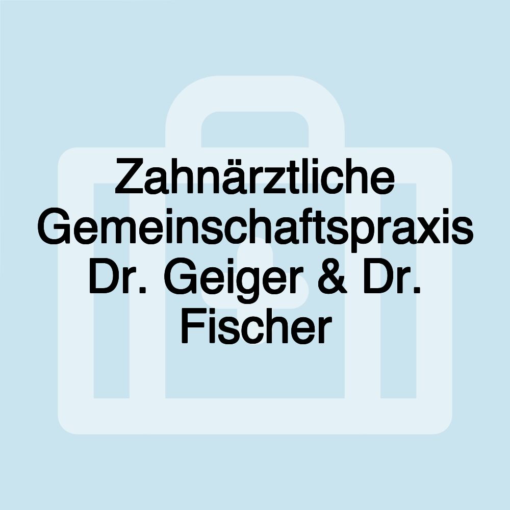 Zahnärztliche Gemeinschaftspraxis Dr. Geiger & Dr. Fischer