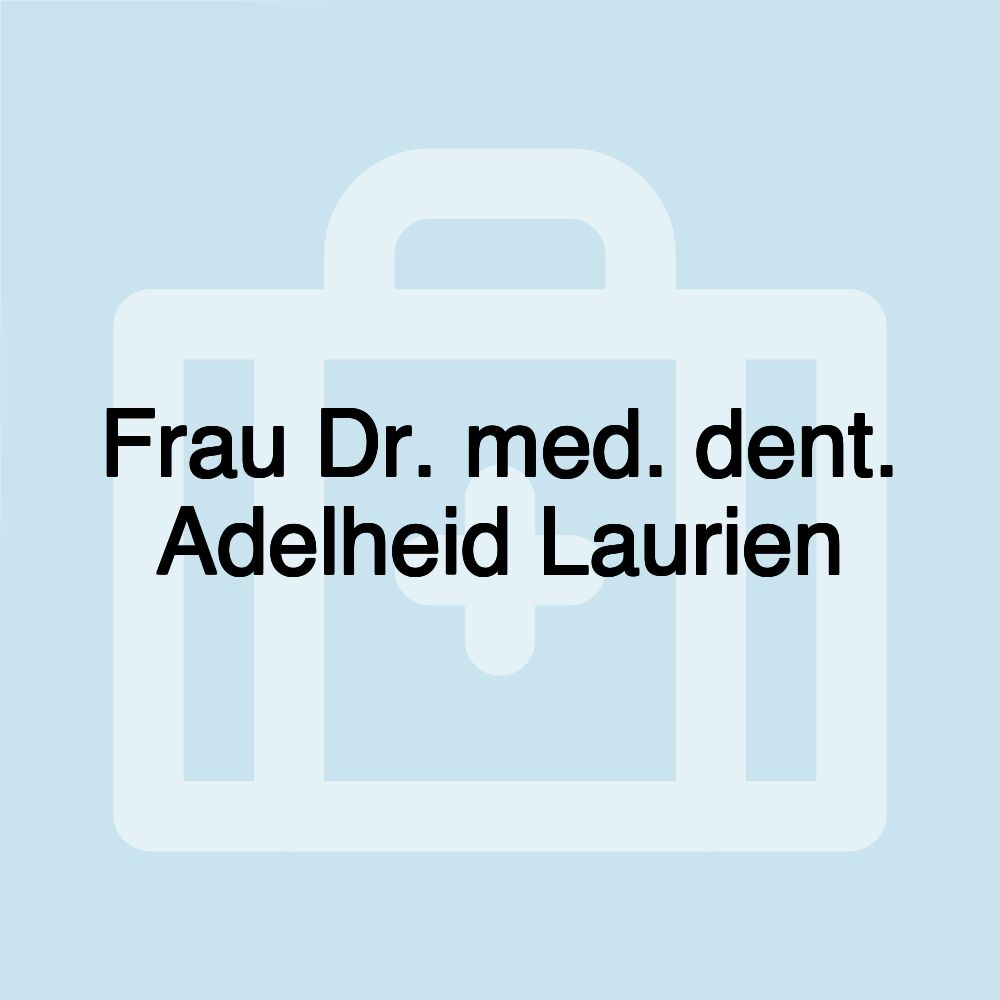 Frau Dr. med. dent. Adelheid Laurien