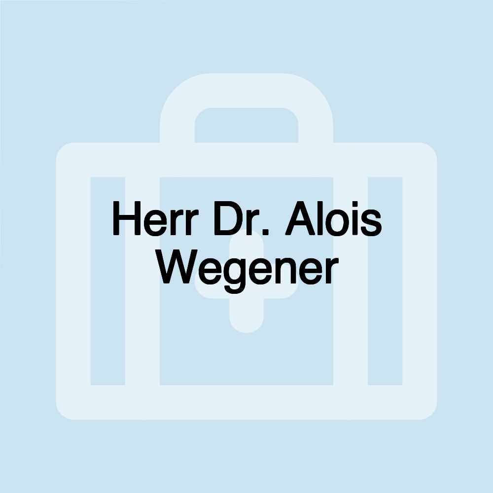 Herr Dr. Alois Wegener