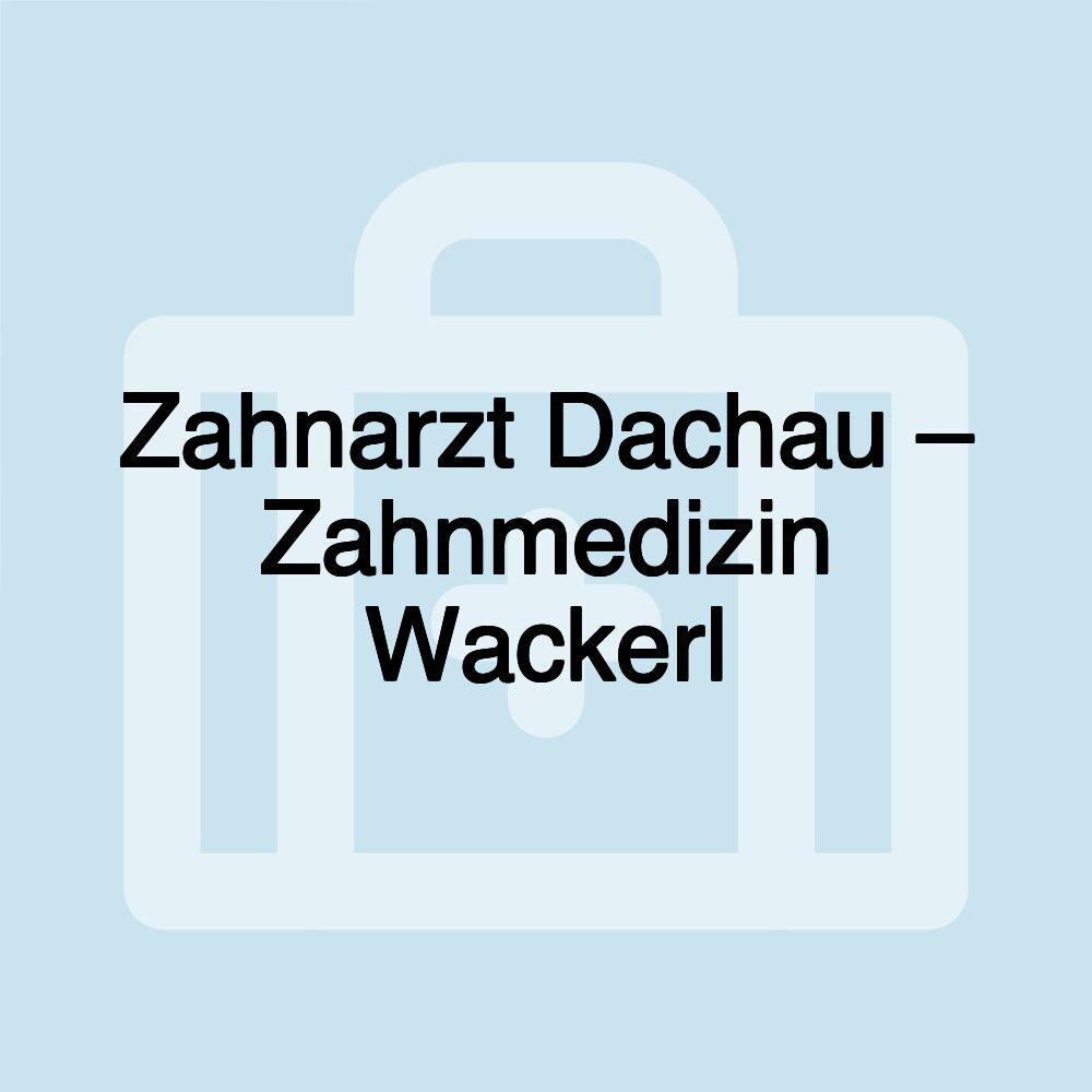 Zahnarzt Dachau – Zahnmedizin Wackerl