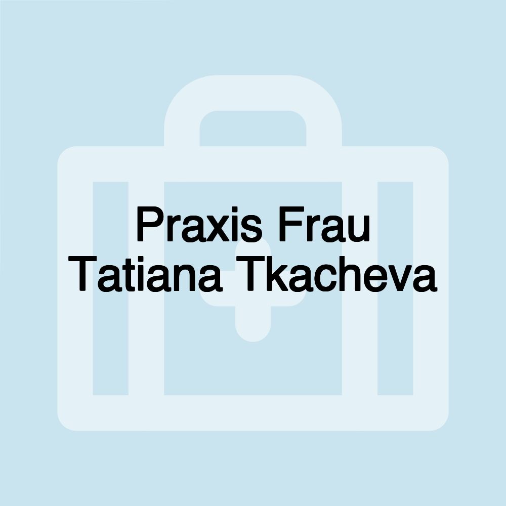 Praxis Frau Tatiana Tkacheva