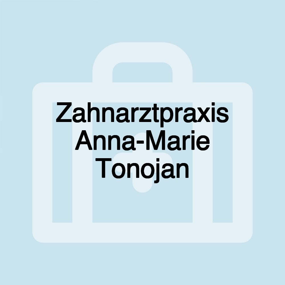 Zahnarztpraxis Anna-Marie Tonojan