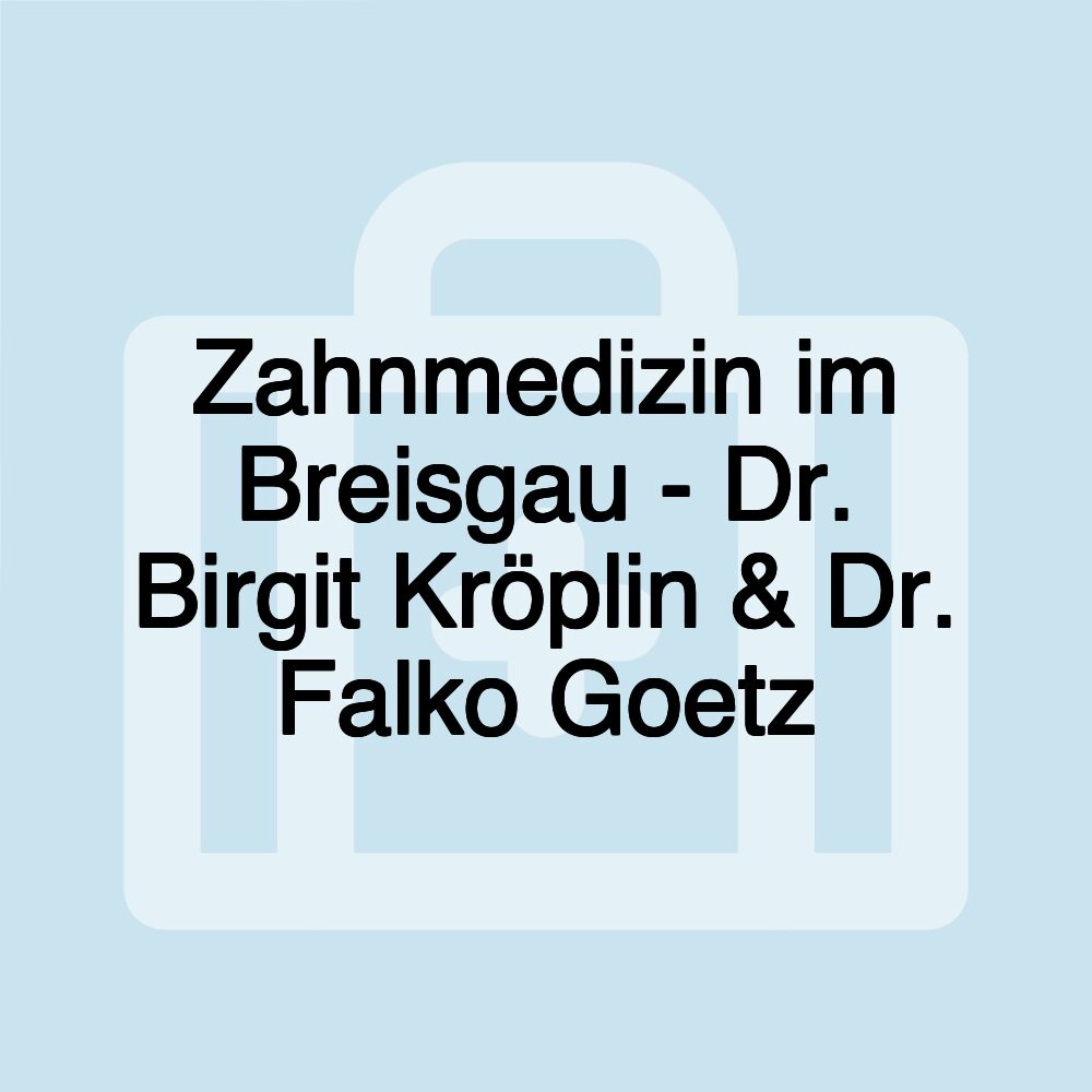 Zahnmedizin im Breisgau - Dr. Birgit Kröplin & Dr. Falko Goetz