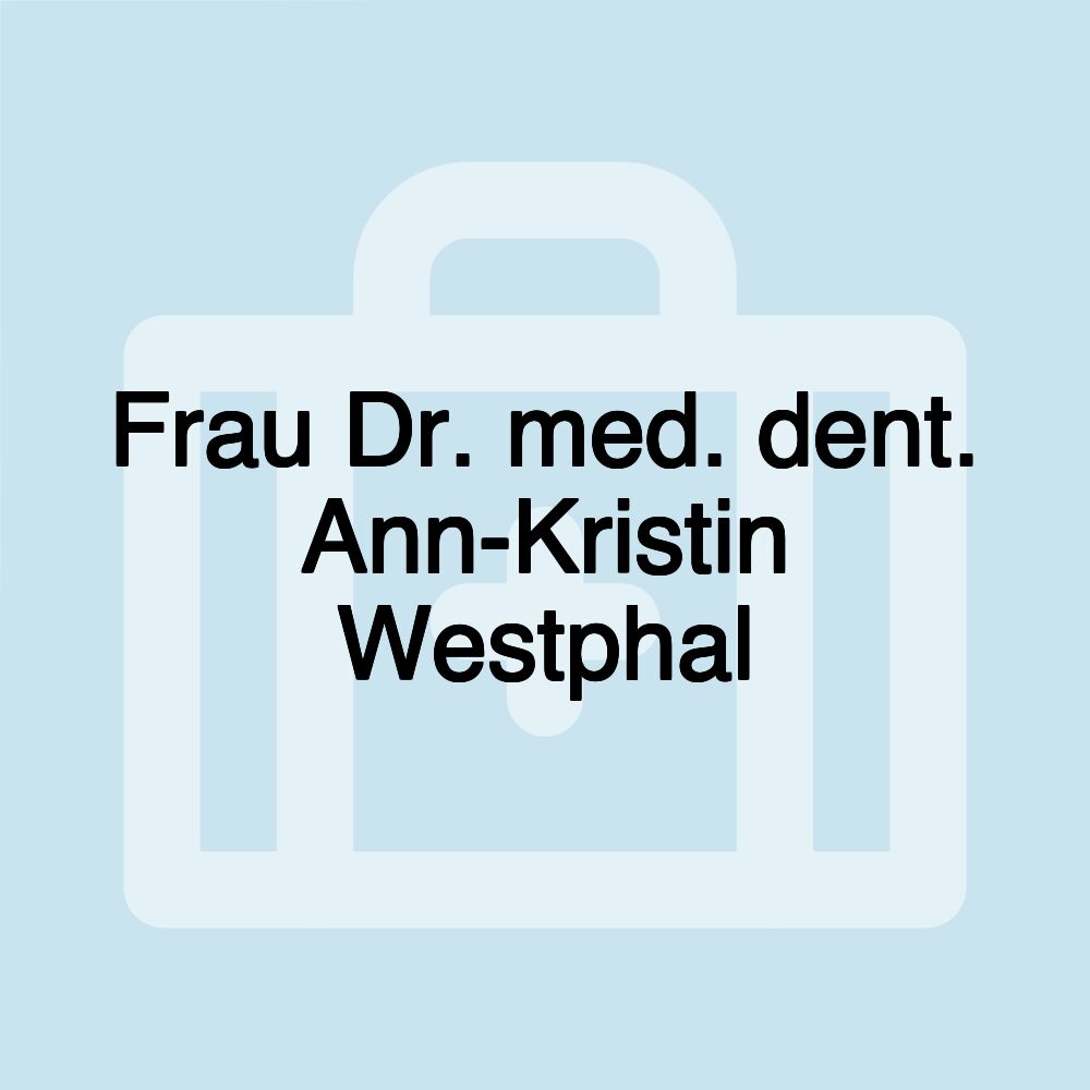 Frau Dr. med. dent. Ann-Kristin Westphal