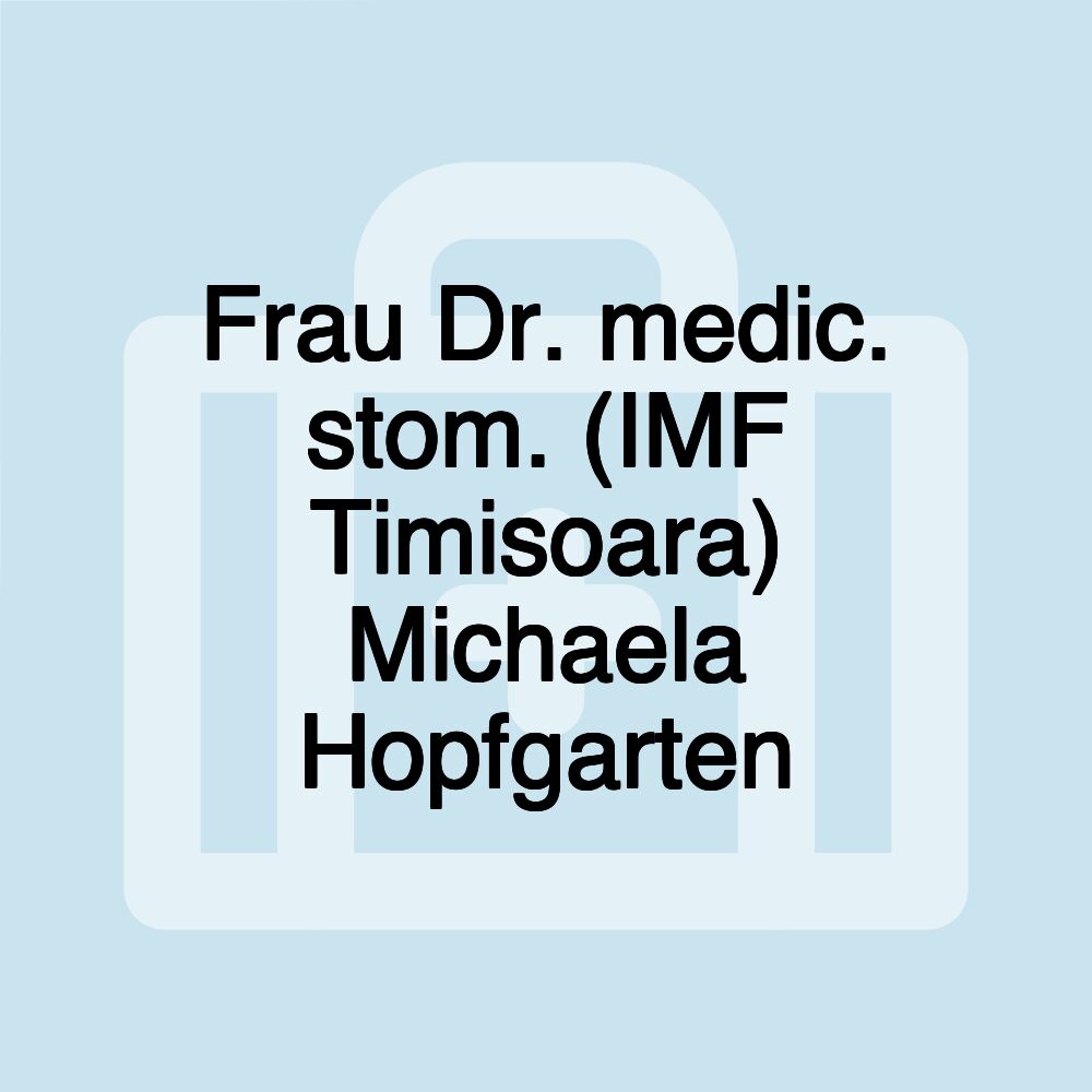 Frau Dr. medic. stom. (IMF Timisoara) Michaela Hopfgarten