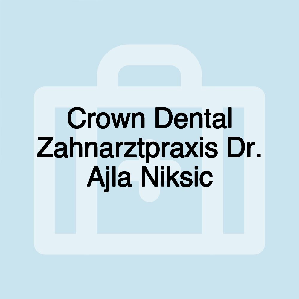 Crown Dental Zahnarztpraxis Dr. Ajla Niksic