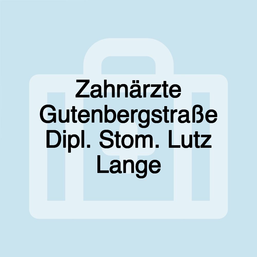 Zahnärzte Gutenbergstraße Dipl. Stom. Lutz Lange