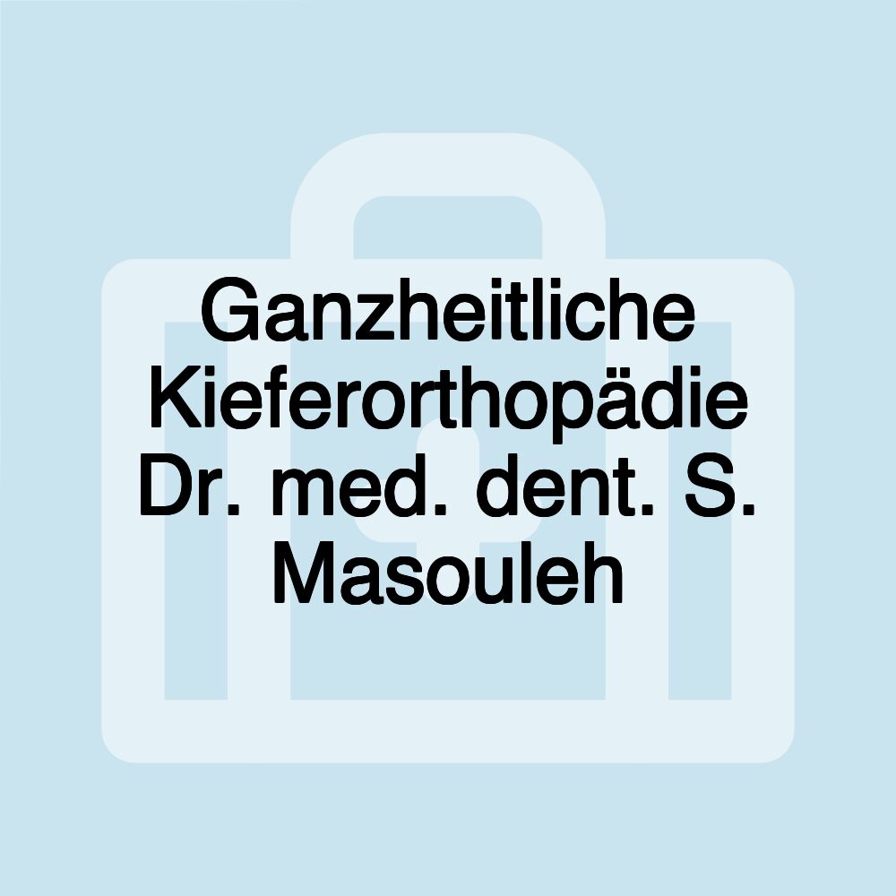 Ganzheitliche Kieferorthopädie Dr. med. dent. S. Masouleh