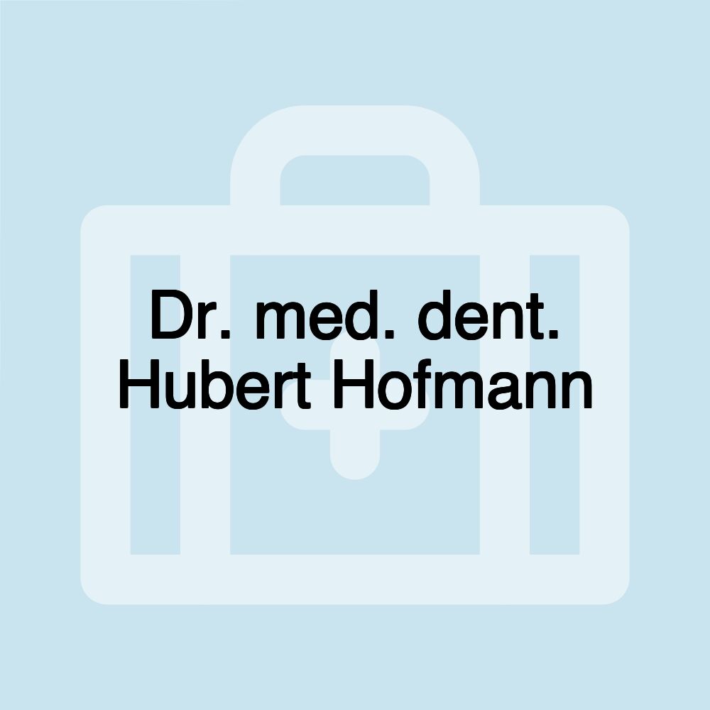 Dr. med. dent. Hubert Hofmann