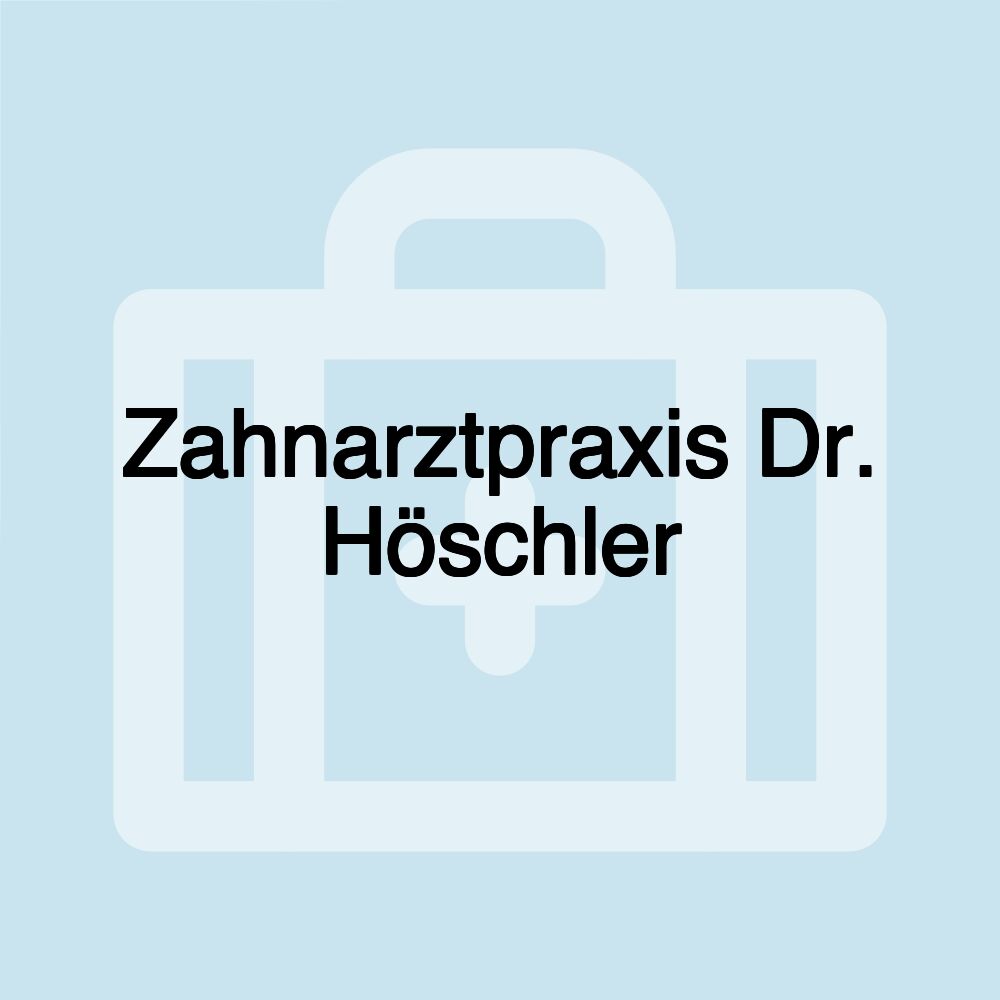 Zahnarztpraxis Dr. Höschler