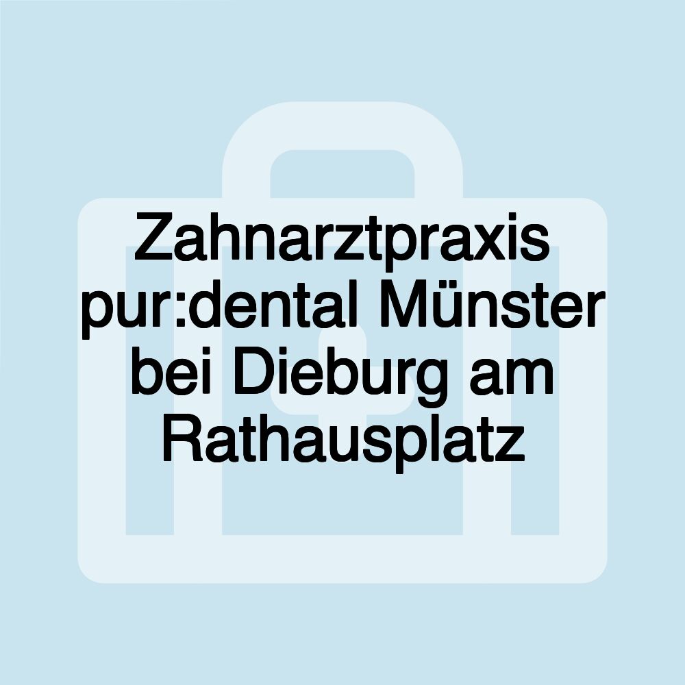 Zahnarztpraxis pur:dental Münster bei Dieburg am Rathausplatz