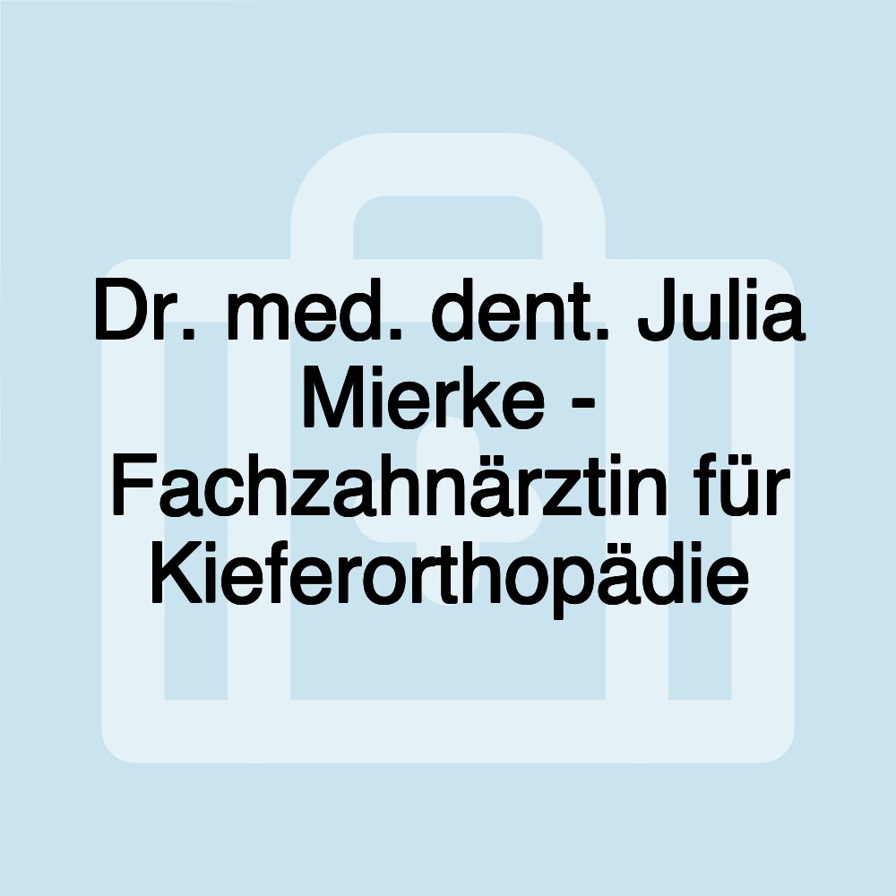 Dr. med. dent. Julia Mierke - Fachzahnärztin für Kieferorthopädie