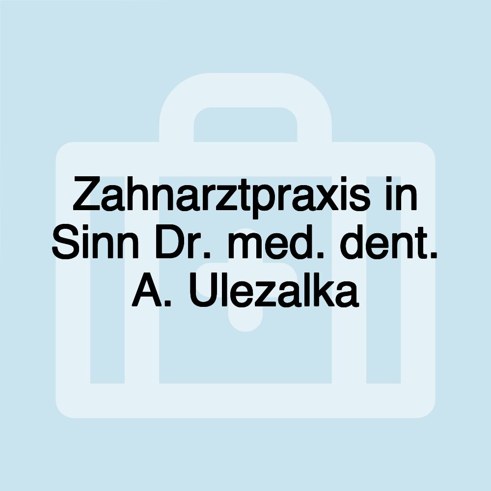 Zahnarztpraxis in Sinn Dr. med. dent. A. Ulezalka