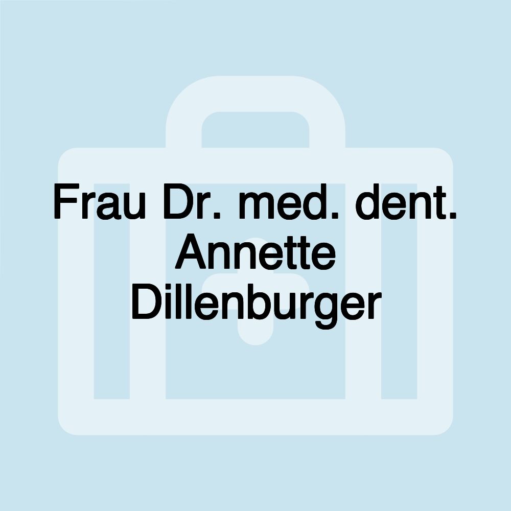 Frau Dr. med. dent. Annette Dillenburger