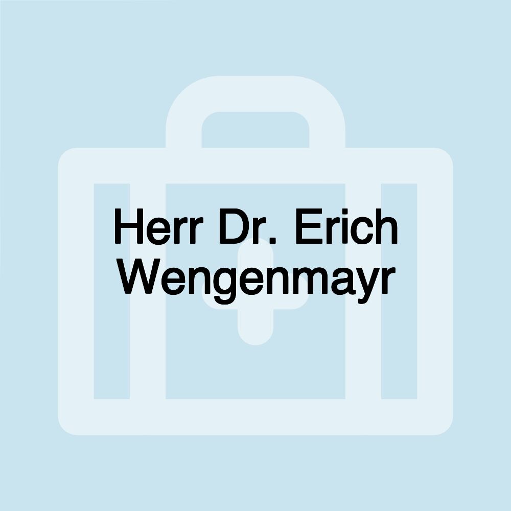 Herr Dr. Erich Wengenmayr