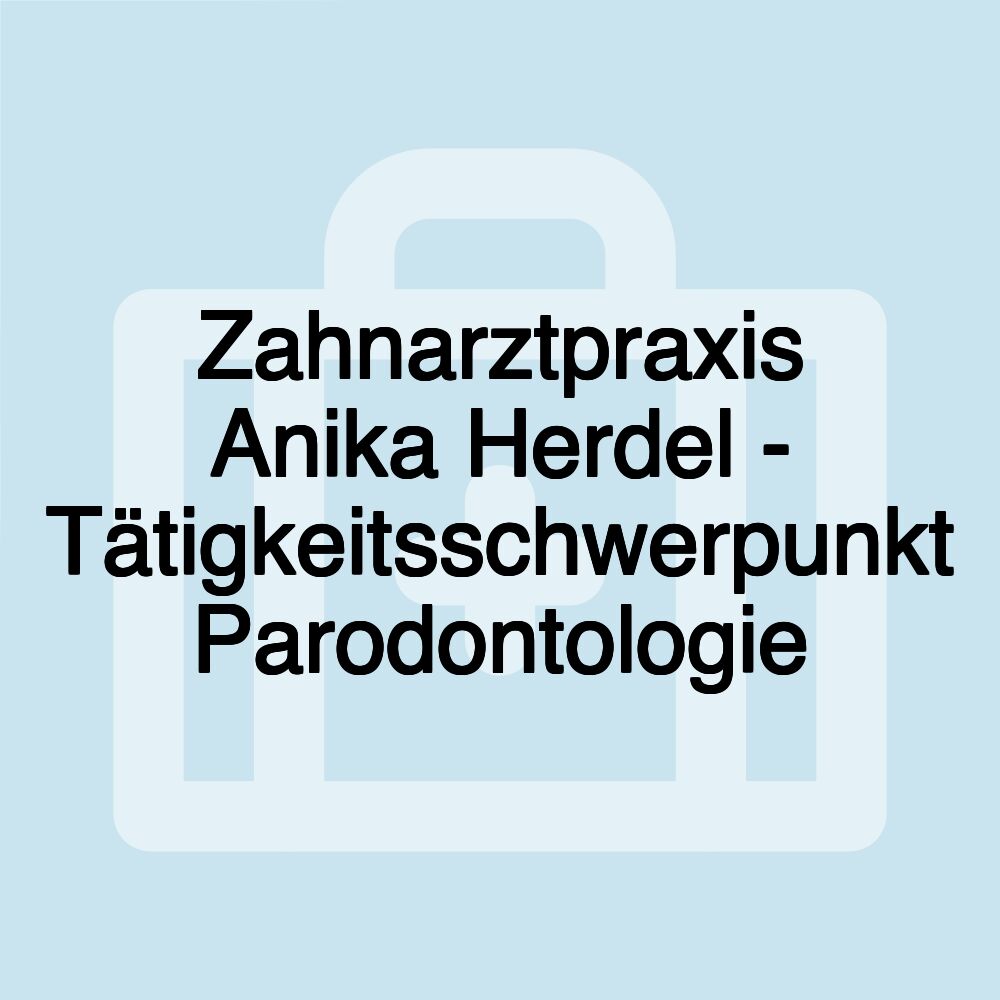 Zahnarztpraxis Anika Herdel - Tätigkeitsschwerpunkt Parodontologie