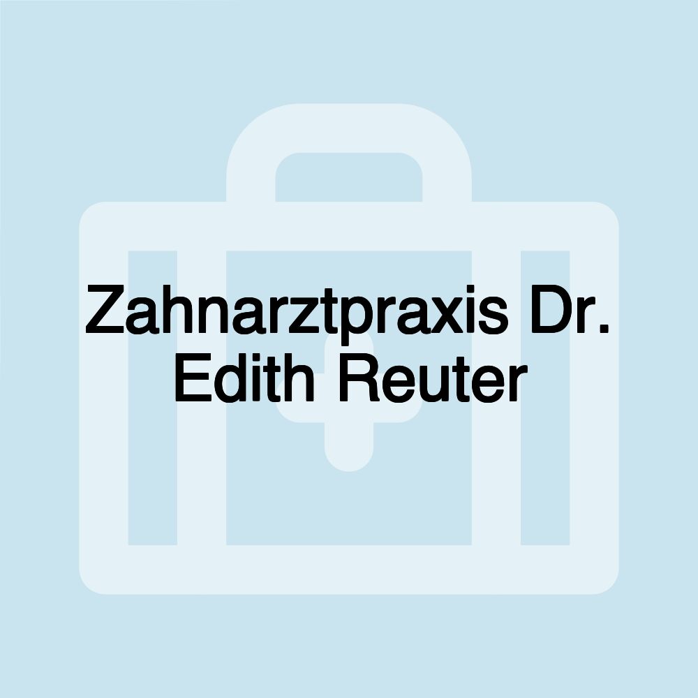 Zahnarztpraxis Dr. Edith Reuter