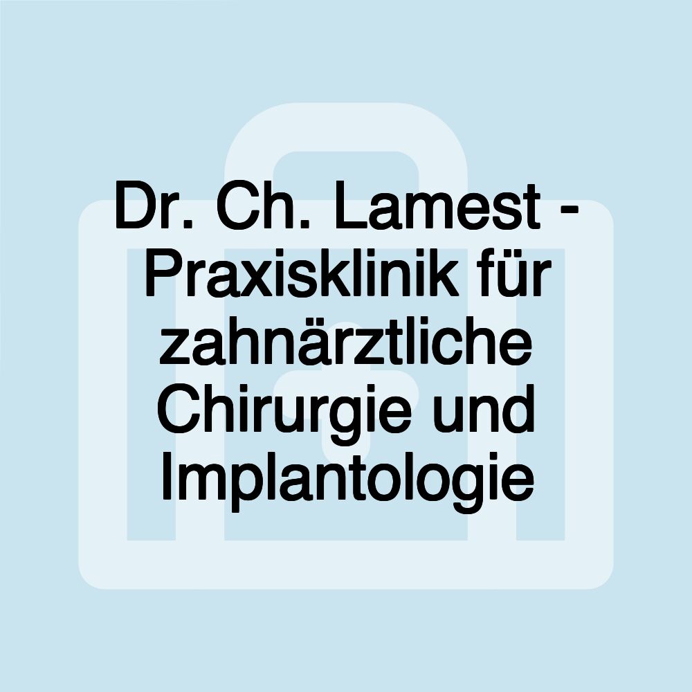 Dr. Ch. Lamest - Praxisklinik für zahnärztliche Chirurgie und Implantologie