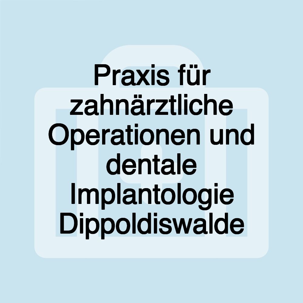 Praxis für zahnärztliche Operationen und dentale Implantologie Dippoldiswalde