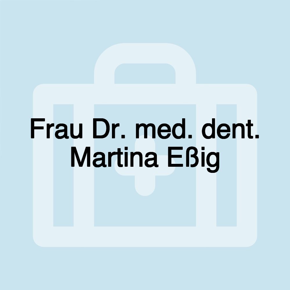 Frau Dr. med. dent. Martina Eßig