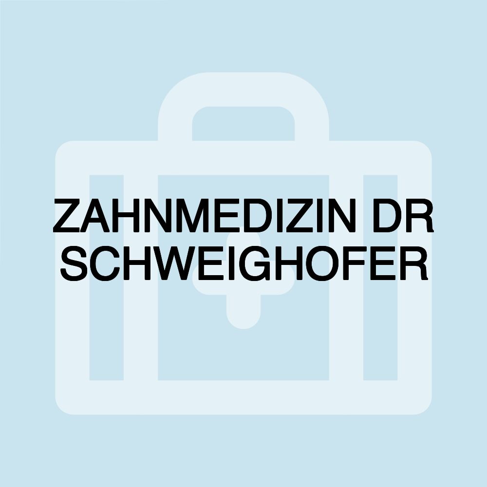 ZAHNMEDIZIN DR SCHWEIGHOFER