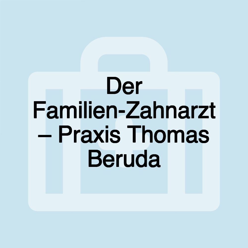 Der Familien-Zahnarzt – Praxis Thomas Beruda