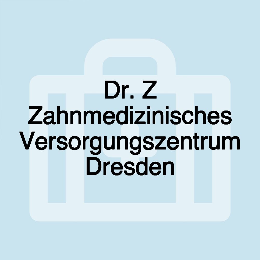 Dr. Z Zahnmedizinisches Versorgungszentrum Dresden