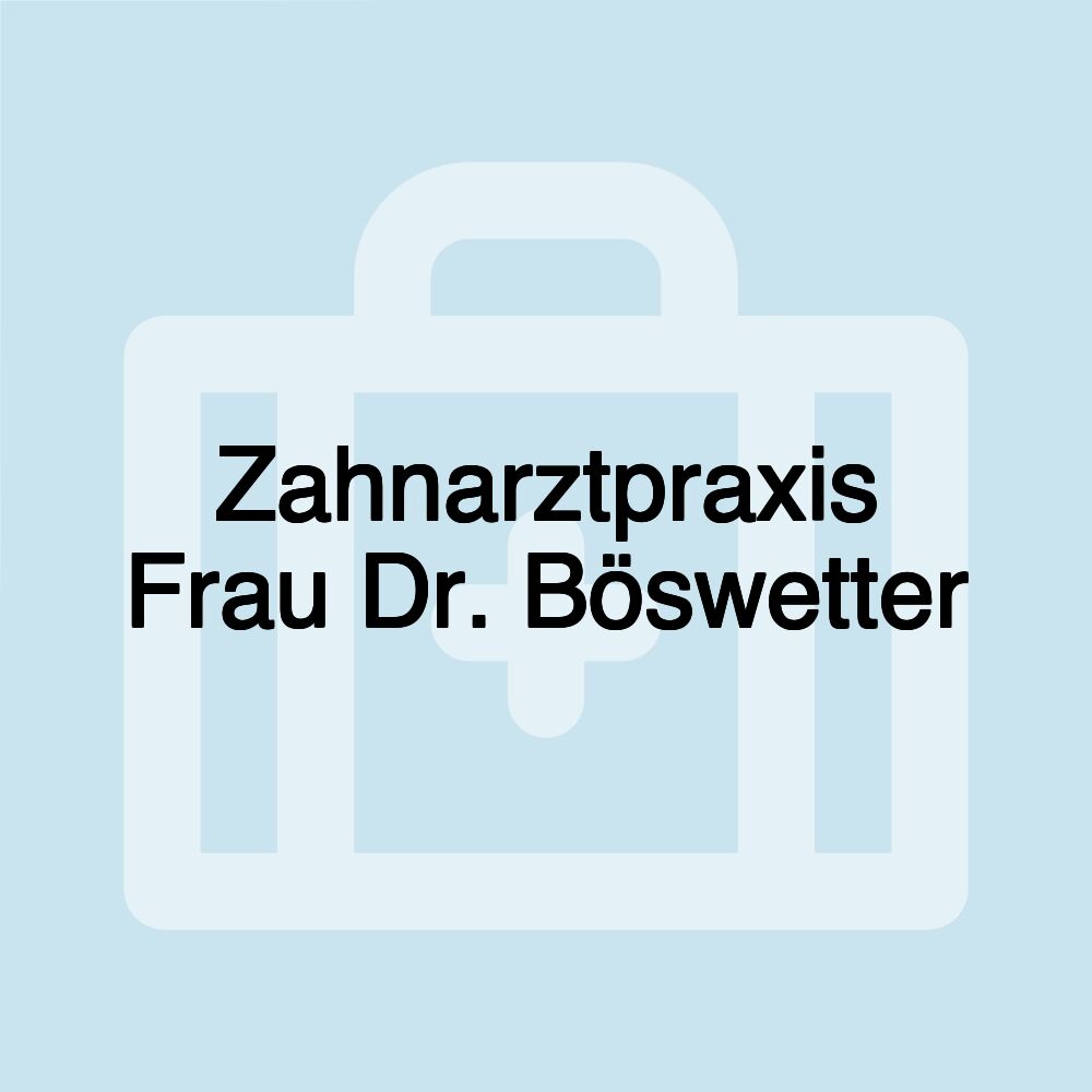 Zahnarztpraxis Frau Dr. Böswetter