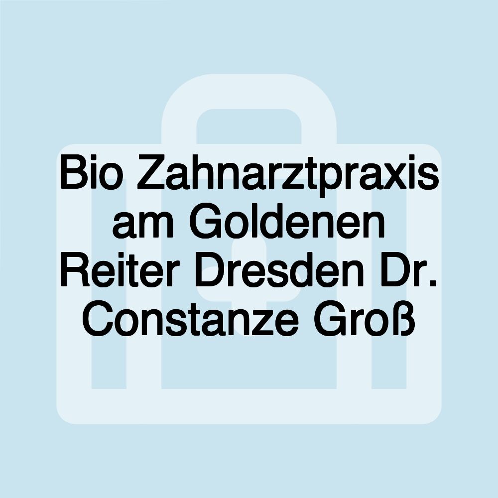 Bio Zahnarztpraxis am Goldenen Reiter Dresden Dr. Constanze Groß