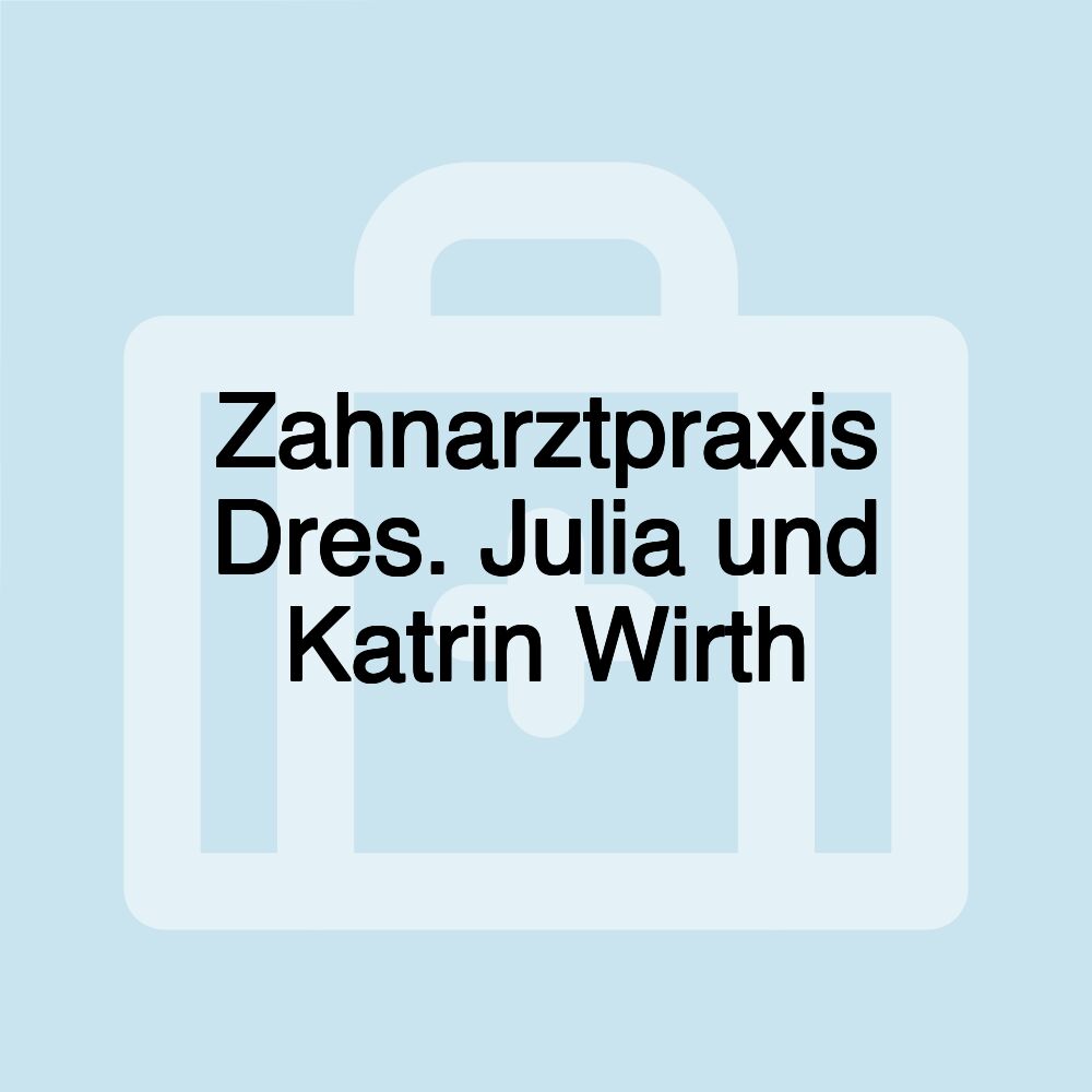 Zahnarztpraxis Dres. Julia und Katrin Wirth