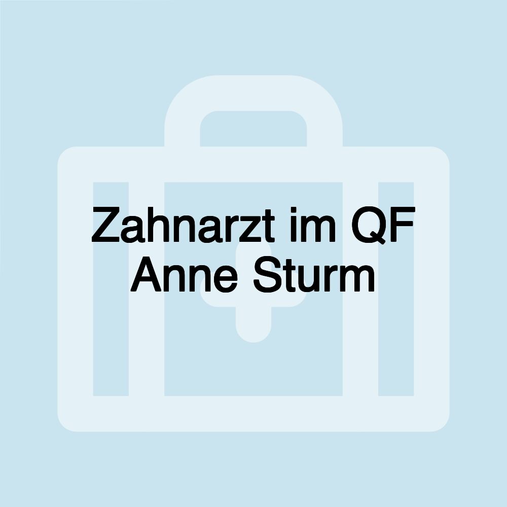 Zahnarzt im QF Anne Sturm