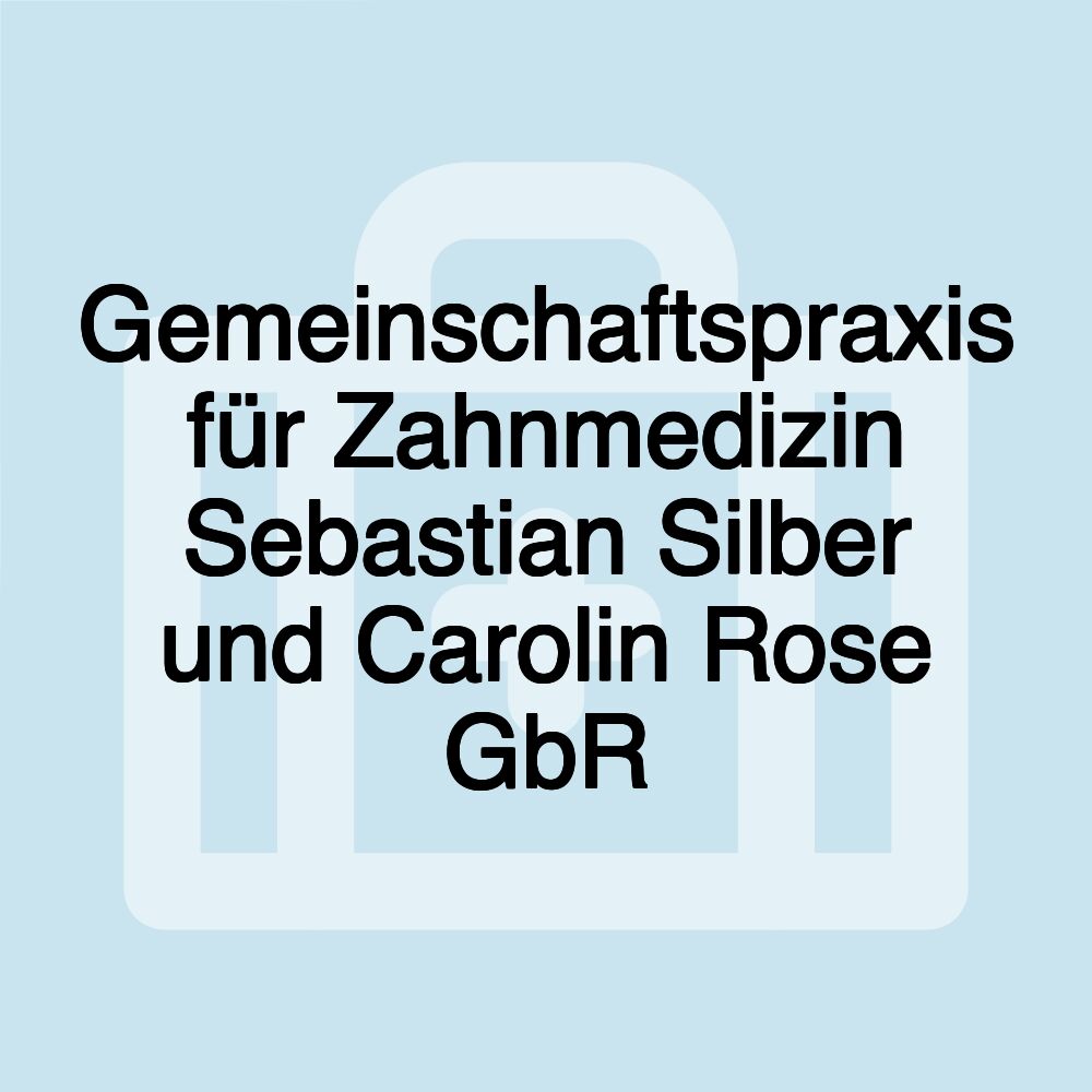 Gemeinschaftspraxis für Zahnmedizin Sebastian Silber und Carolin Rose GbR