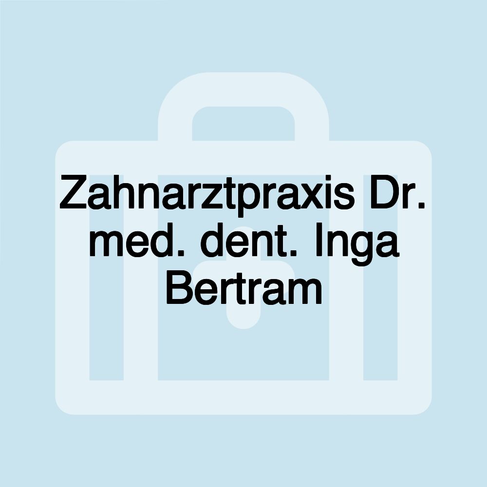 Zahnarztpraxis Dr. med. dent. Inga Bertram