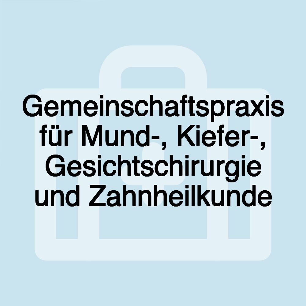 Gemeinschaftspraxis für Mund-, Kiefer-, Gesichtschirurgie und Zahnheilkunde