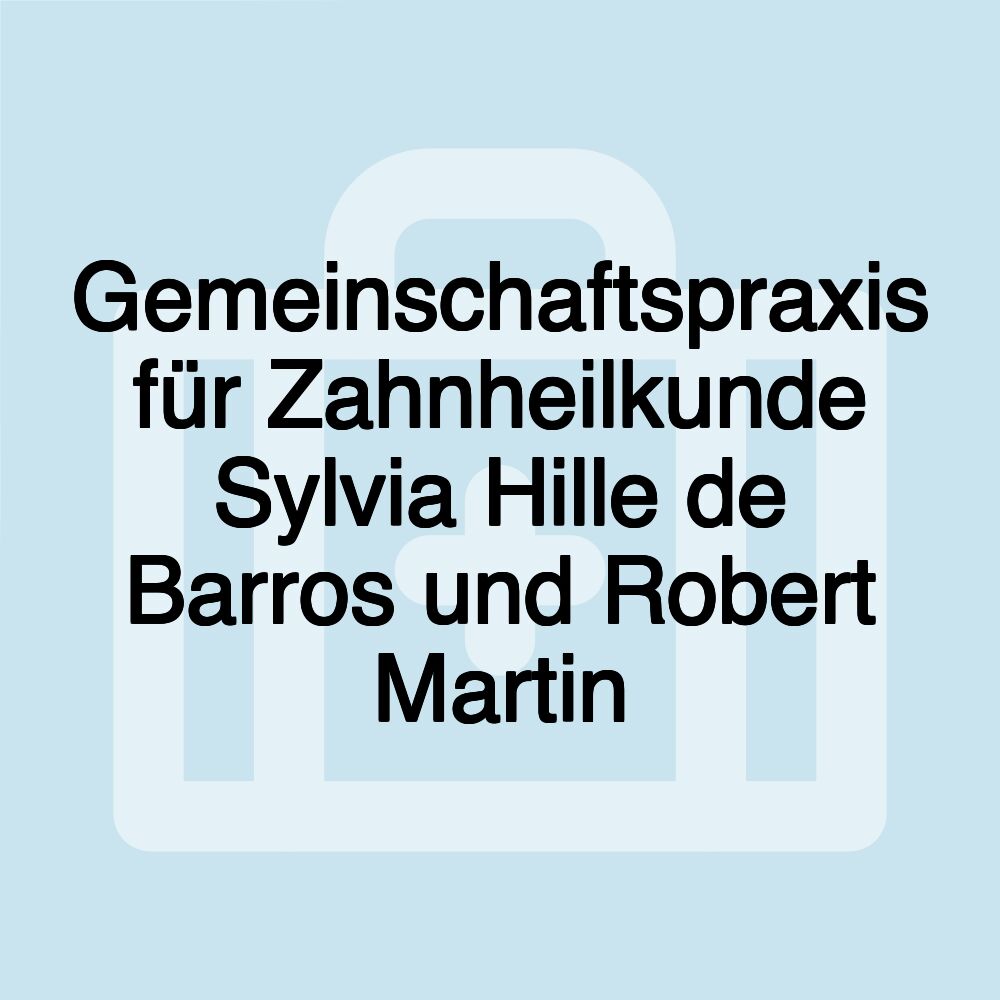 Gemeinschaftspraxis für Zahnheilkunde Sylvia Hille de Barros und Robert Martin