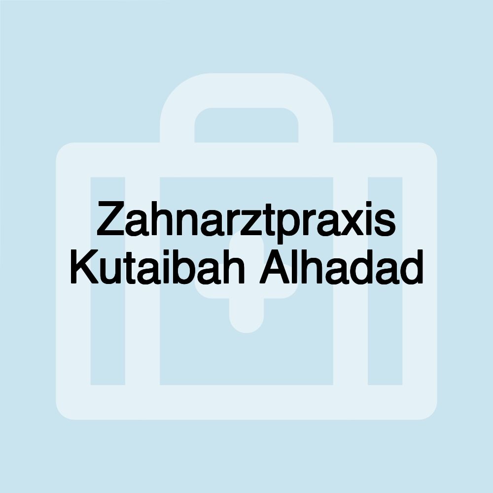 Zahnarztpraxis Kutaibah Alhadad