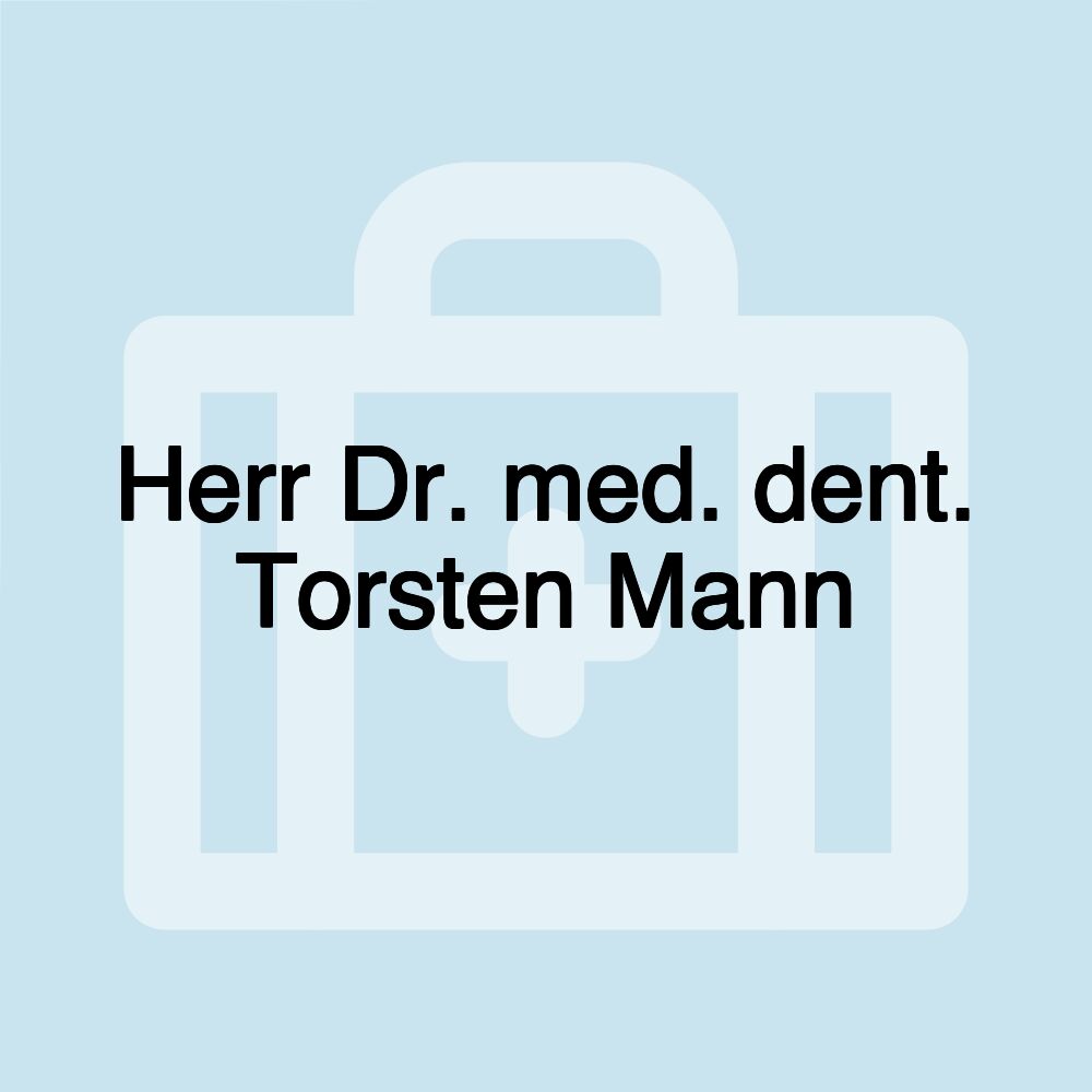 Herr Dr. med. dent. Torsten Mann