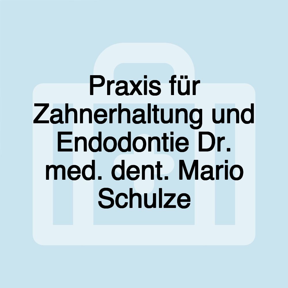 Praxis für Zahnerhaltung und Endodontie Dr. med. dent. Mario Schulze