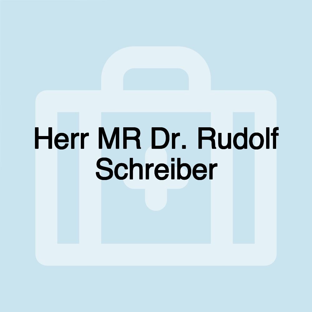 Herr MR Dr. Rudolf Schreiber