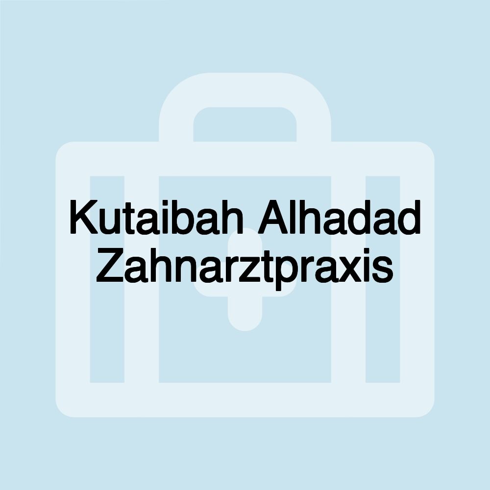 Kutaibah Alhadad Zahnarztpraxis