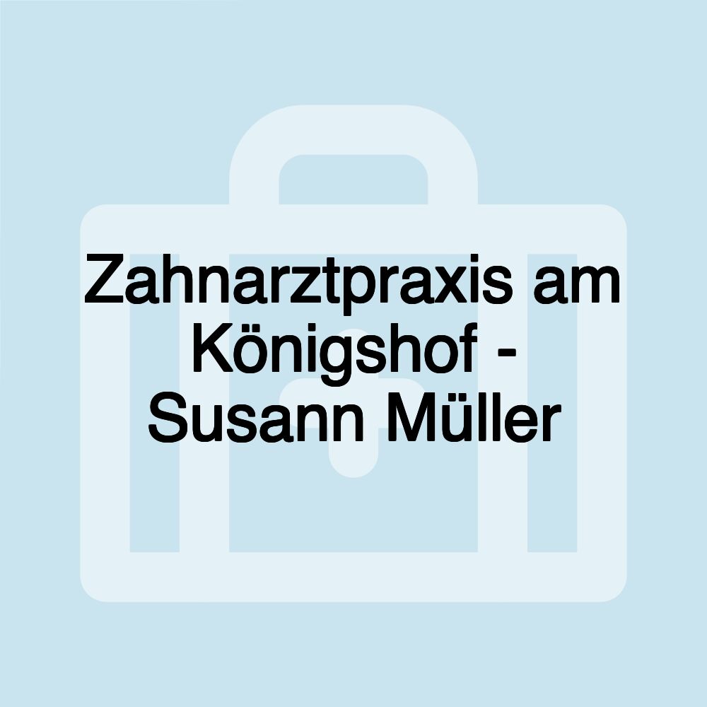 Zahnarztpraxis am Königshof - Susann Müller