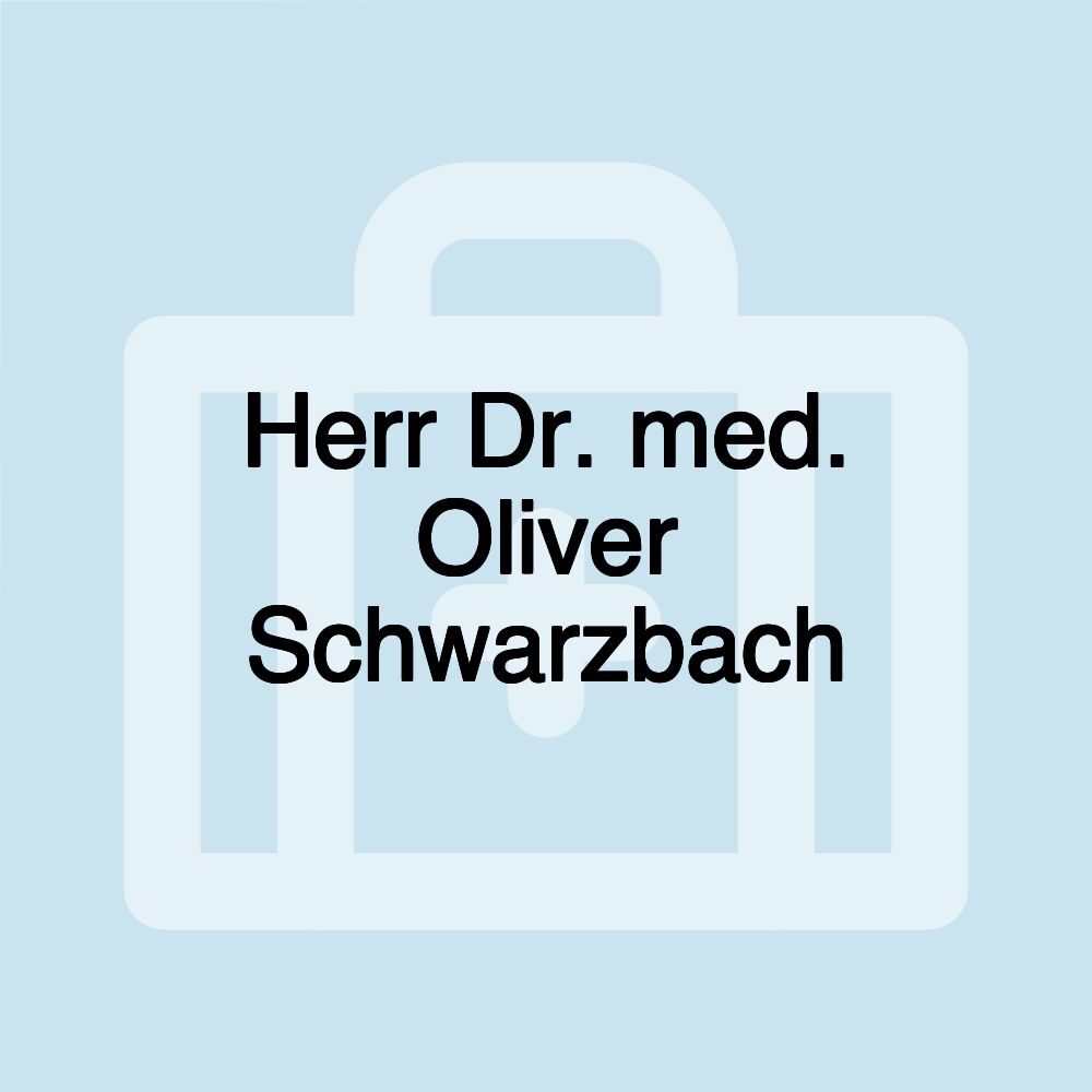 Herr Dr. med. Oliver Schwarzbach