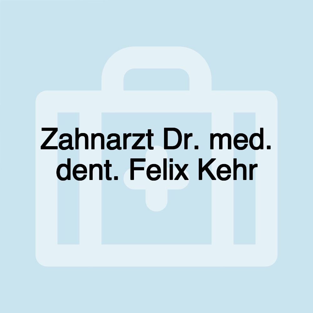 Zahnarzt Dr. med. dent. Felix Kehr