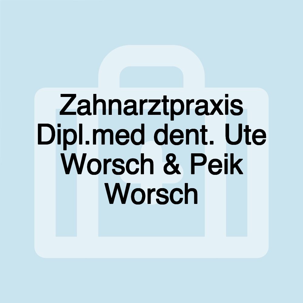 Zahnarztpraxis Dipl.med dent. Ute Worsch & Peik Worsch