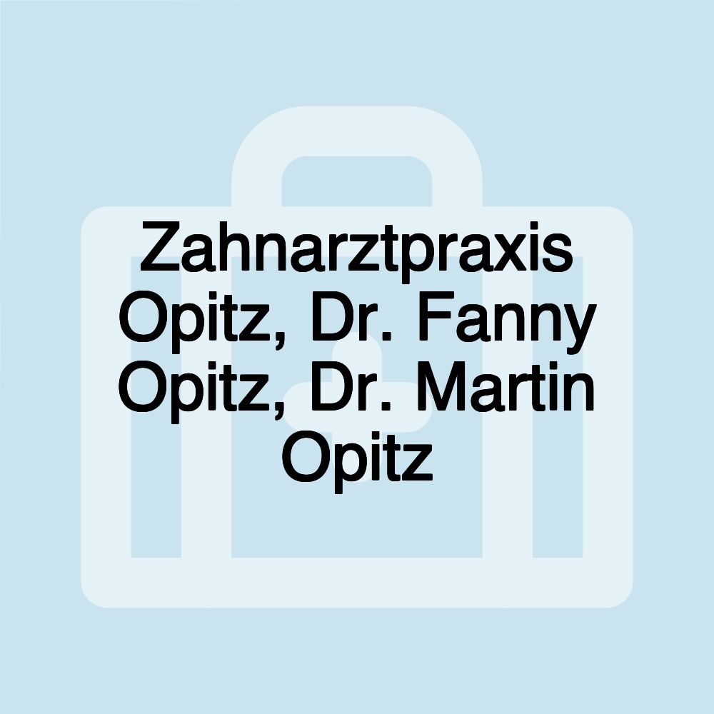 Zahnarztpraxis Opitz, Dr. Fanny Opitz, Dr. Martin Opitz